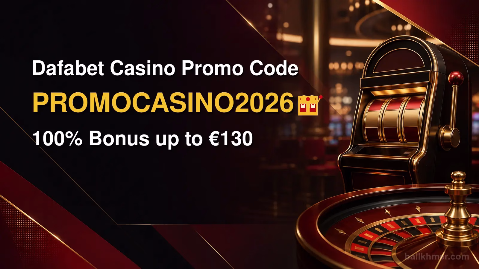 Dafabet Casino Promo Code PROMOCASINO2026 🎰 100% Bonus up to €130