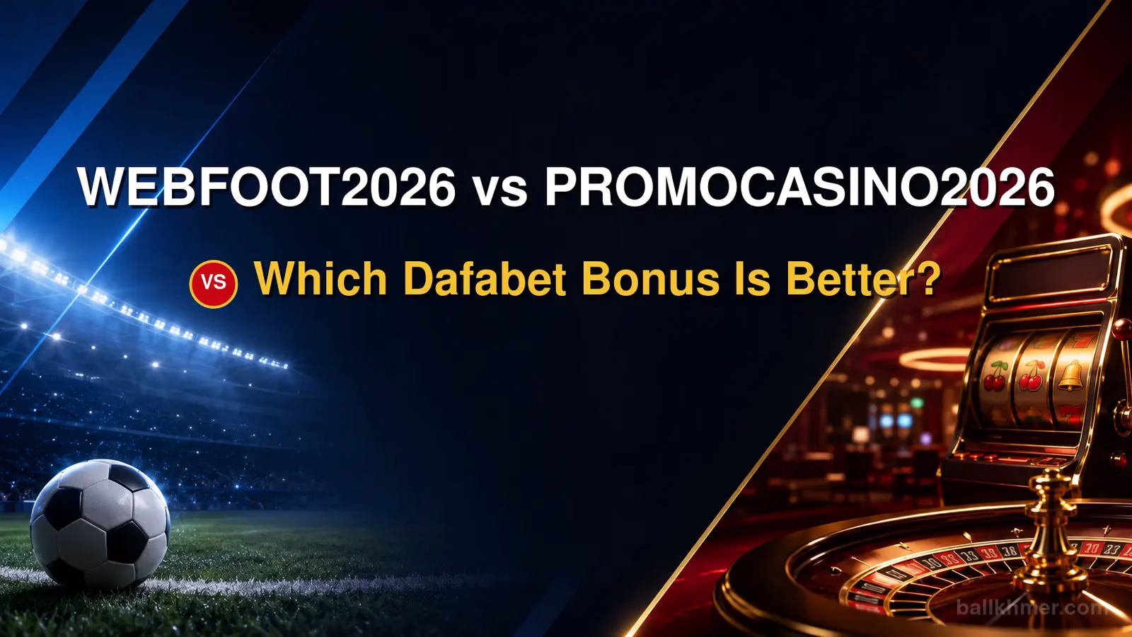 WEBFOOT2026 vs PROMOCASINO2026 🆚 Which Dafabet Bonus Is Better?